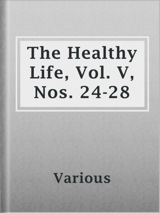 Title details for The Healthy Life, Vol. V, Nos. 24-28 by Various - Available